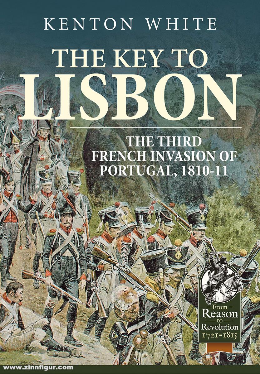 HELION & Company White, Kenton: The Key to Lisbon. The Third French Invasion of Portugal, 1810-11