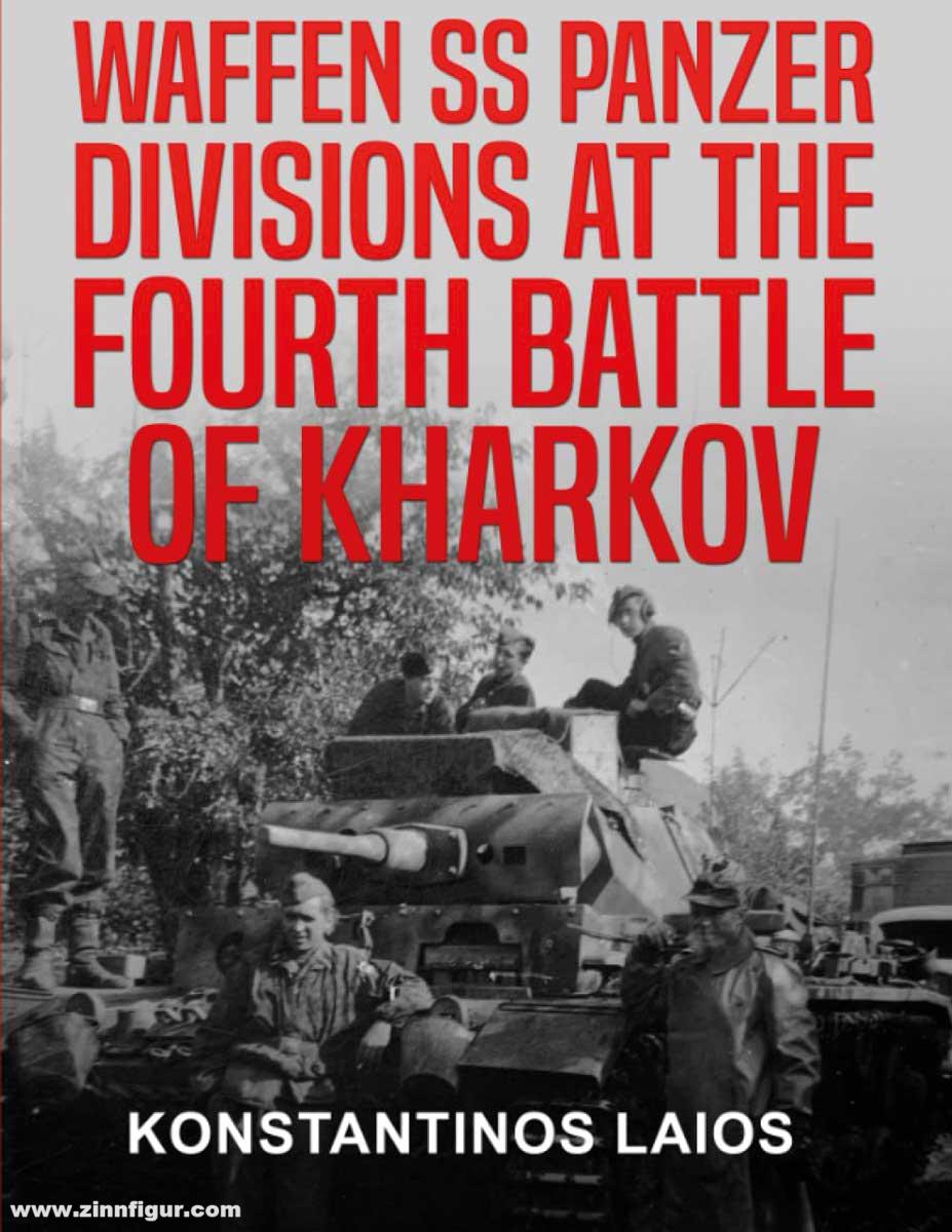 Publisher Konstantinos Laios Laios, Konstantinos: Waffen SS Panzer Divisions at the Fourth Battle of Kharkov