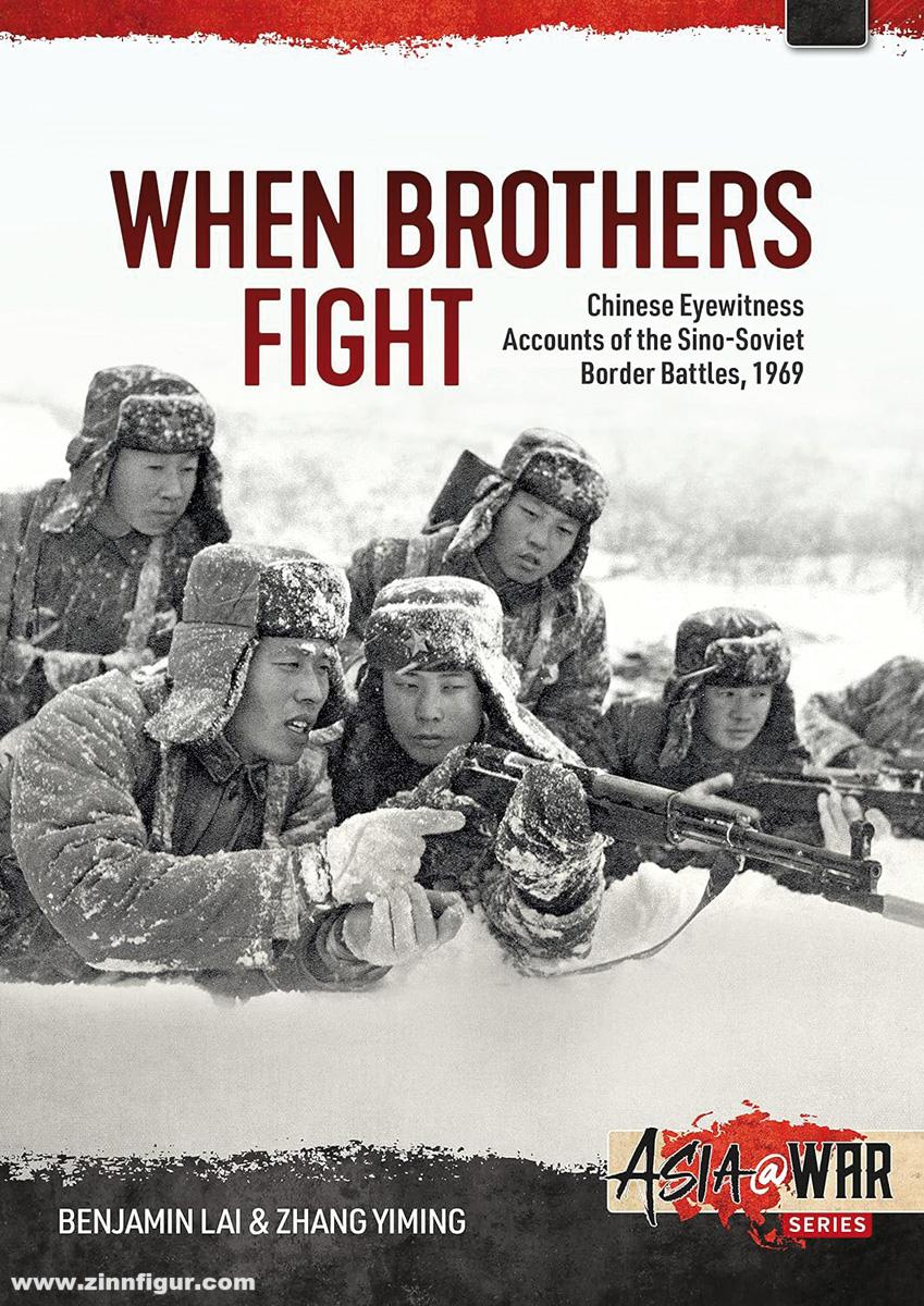HELION & Company Lai, Benjamin Lai/Yiming, Zhang: When Brothers Fight. Chinese Eyewitness Accounts of the Sino-Soviet Border Battles, 1969