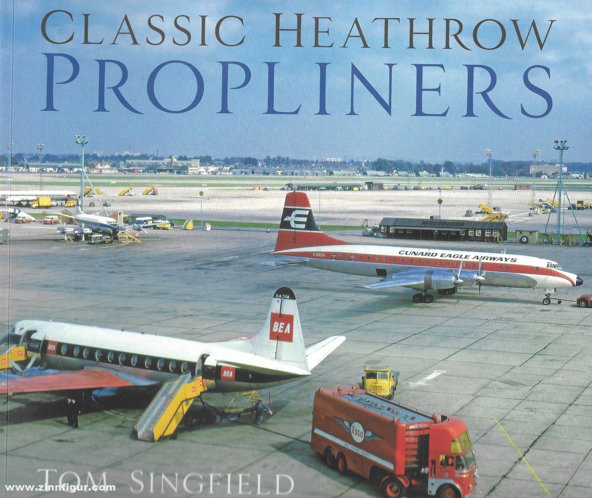 Singfield, Tom: Classic Heathrow Propliners