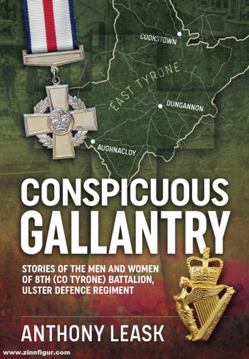 HELION & Company Leask, Anthony: Conspicuous Gallantry. Stories of the Men and Women of 8th (Co Tyrone) Battalion, Ulster Defence Regiment
