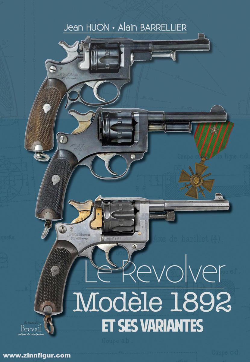 Editions du Brevail Huon, Jean/Barrellier, Alain: Le Revolver Modèle 1892 et ses variantes