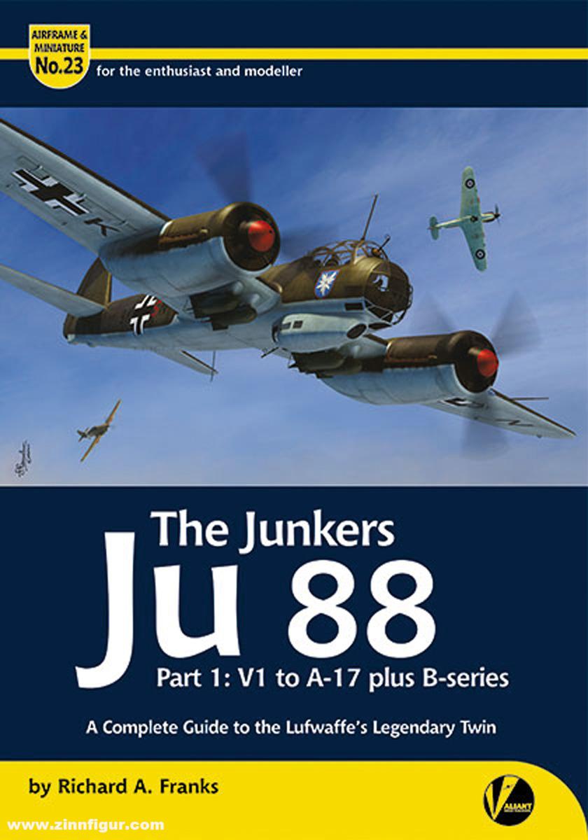 Valiant Wings Publ. Franks, Richard A.: The Junkers Ju 88. Teil 1: V1 to A-17 plus B-series. A Complete Guide to the Luftwaffe's Legendary Twin