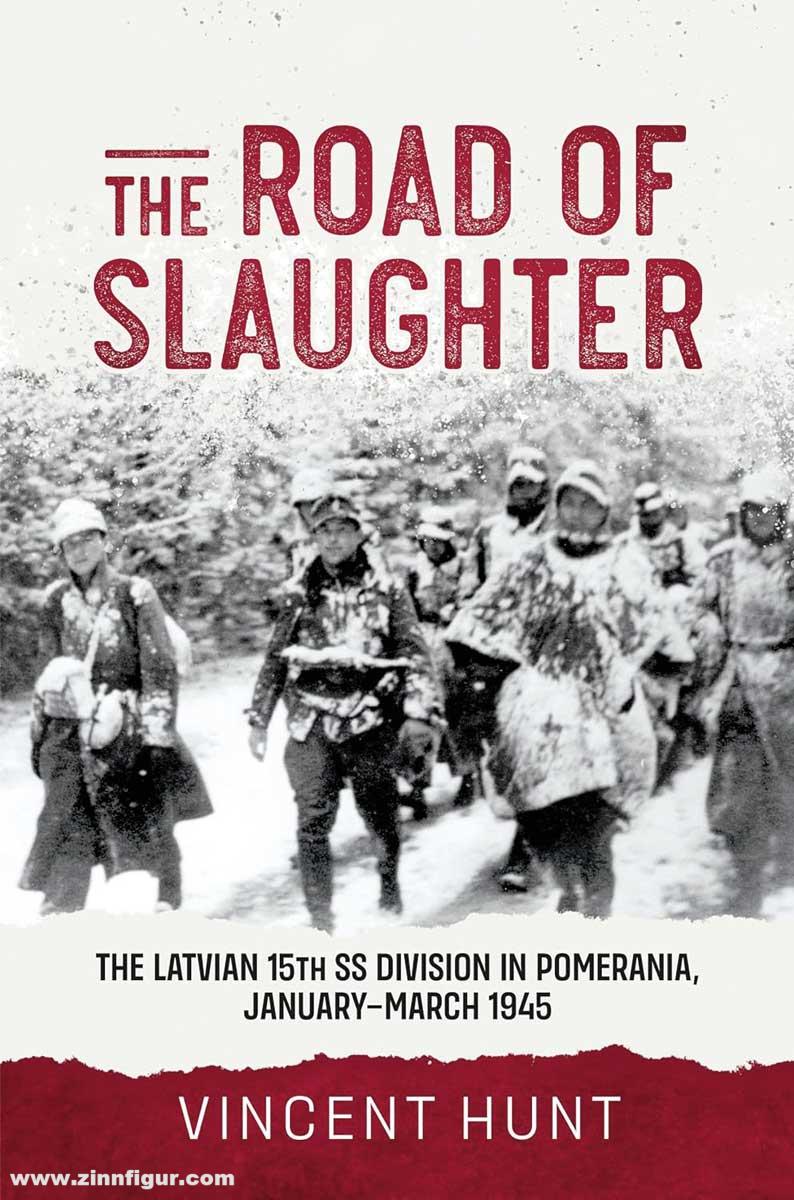 HELION & Company Hunt, Vincent: The Road of Slaughter. The Latvian 15th SS Division in Pomerania, January-March 1945