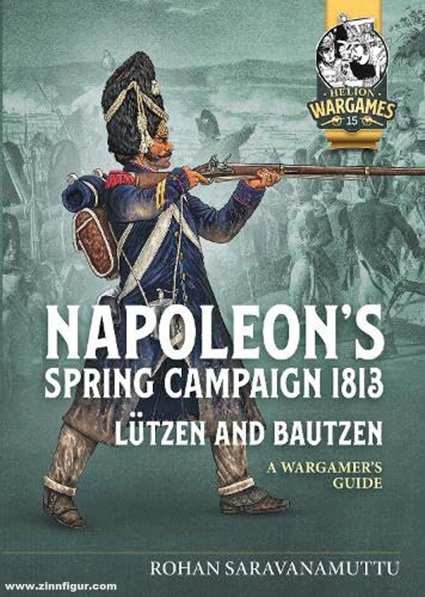 HELION & Company Saravanamuttu, Rohan: Napoleon's Spring Campaign 1813. Lützen and Bautzen. A Wargamer's Guide