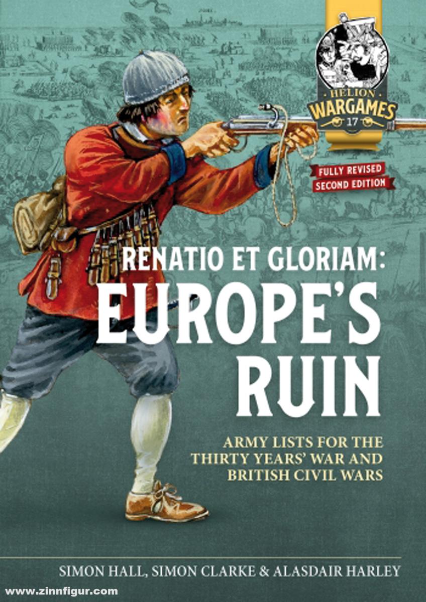 HELION & Company Clarke, Simon/Hall, Simon/Harley, Alisdair: Renatio et Gloriam. Europe's Ruin. Army Lists for The Thirty Years War and British Civil Wars