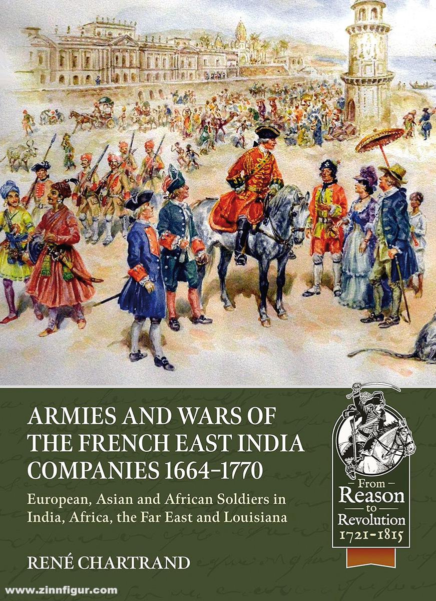 HELION & Company Chartrand, René: Armies and Wars of the French East India Companies 1664-1770. European, Asian and African Soldiers in India, Africa, the Far East and Louisiana