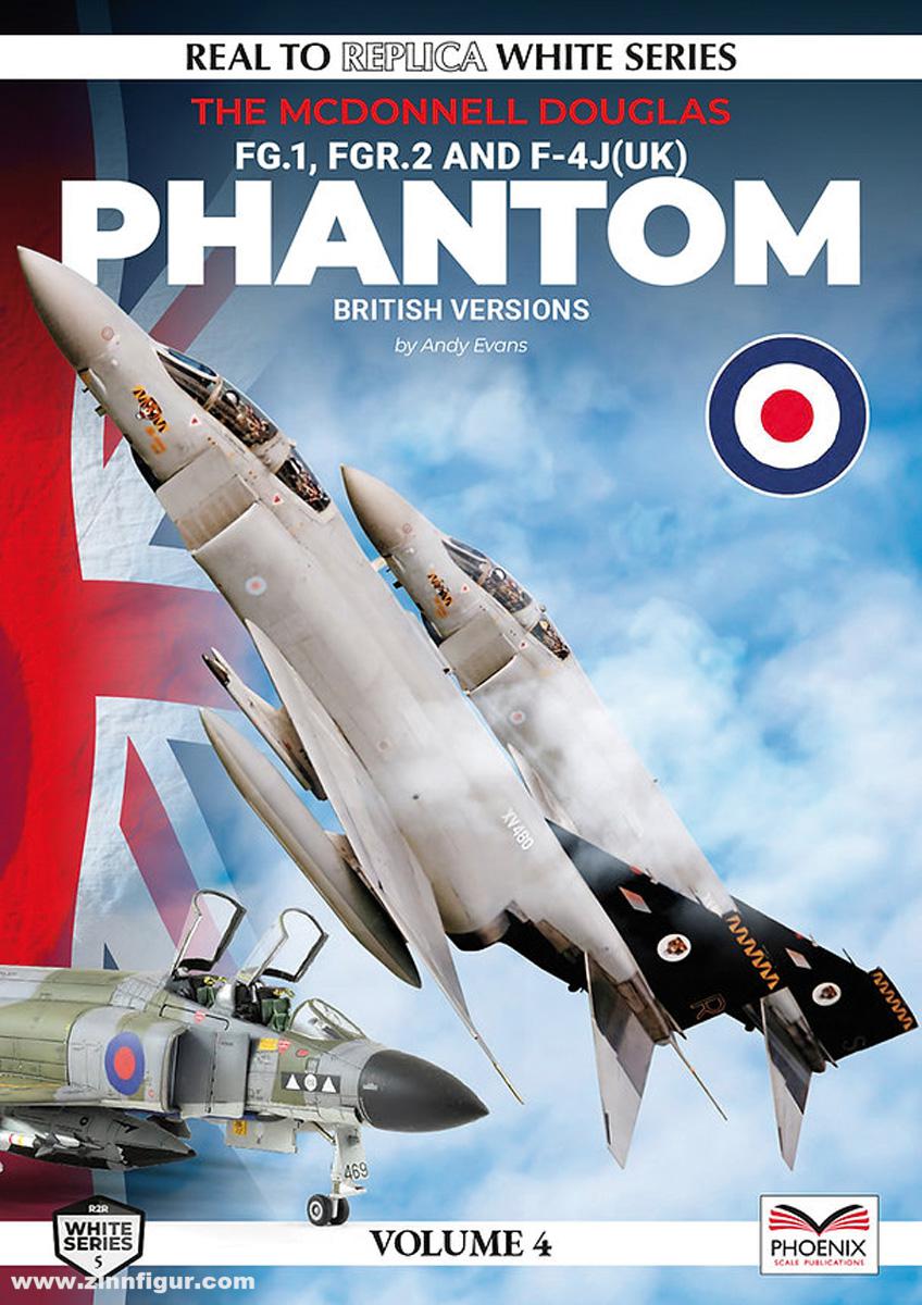 Phoenix Scale Publications Evans, Andy: Real to Replica. White Series. Band 4: The McDonnell Douglas Phantom (British Versions). FG.1, FGR.2 and F-4J(UK)