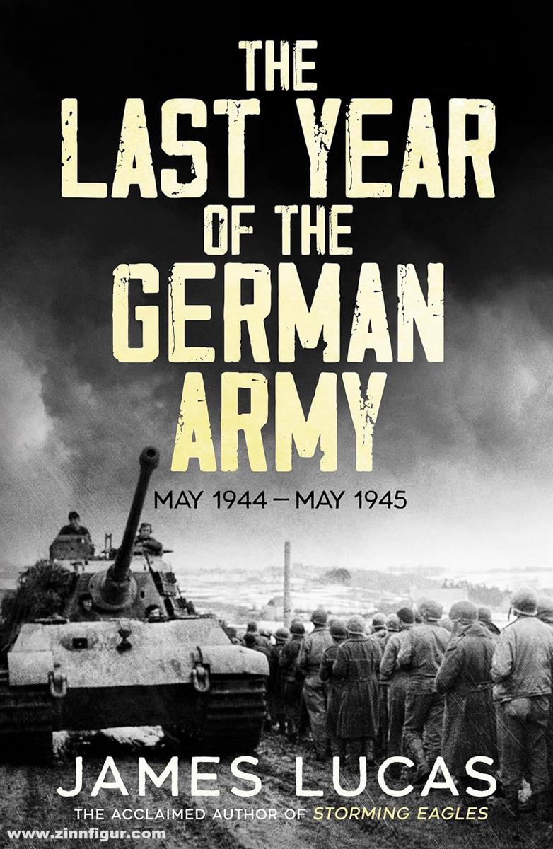 Lucas, James: The Last Year of the German Army May 1944 - May 1945