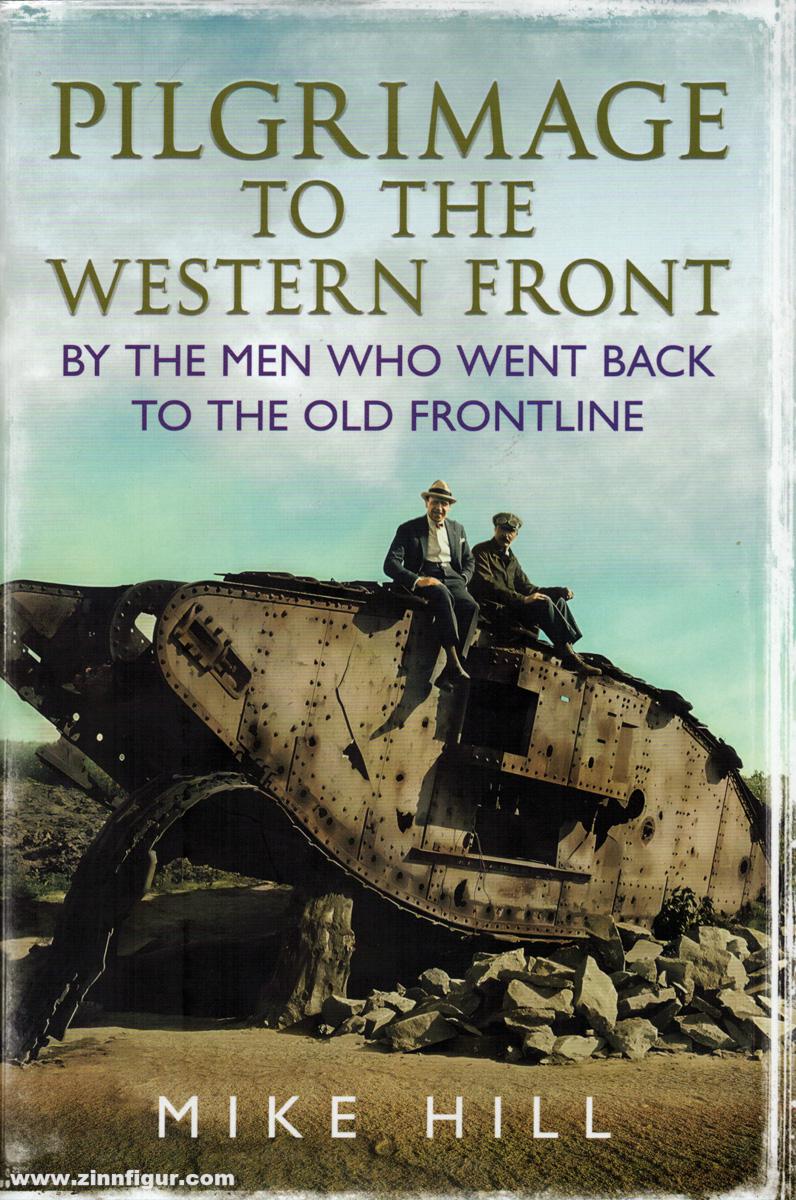 Fonthill Media Hill, Mike: Pilgrimage to the Western Front. By the Men who went back to the old Frontline