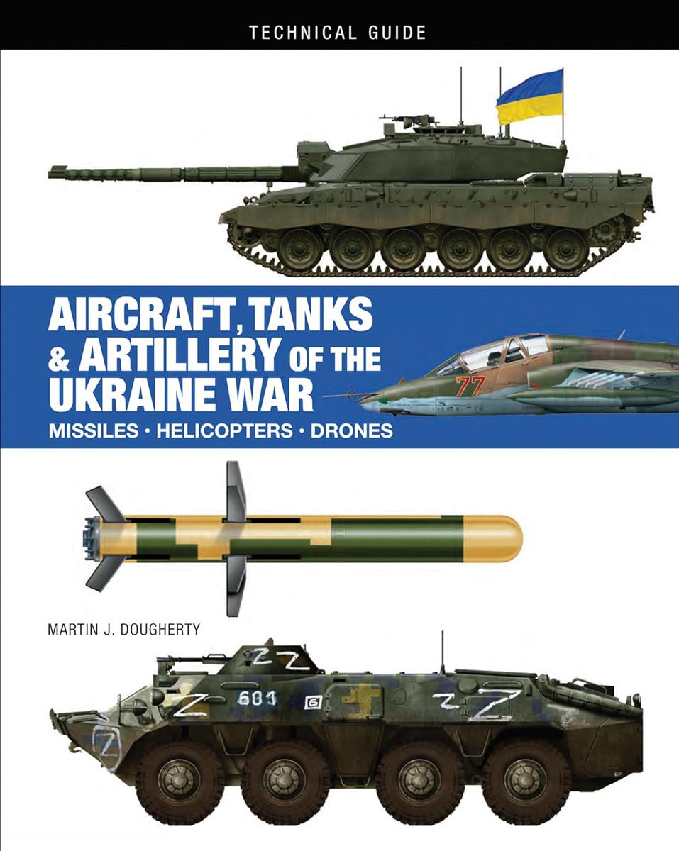 Amber Books Dougherty, Martin J.: Aircraft, Tanks & Artillery of the Ukraine War. Missiles - Helicopters - Drones