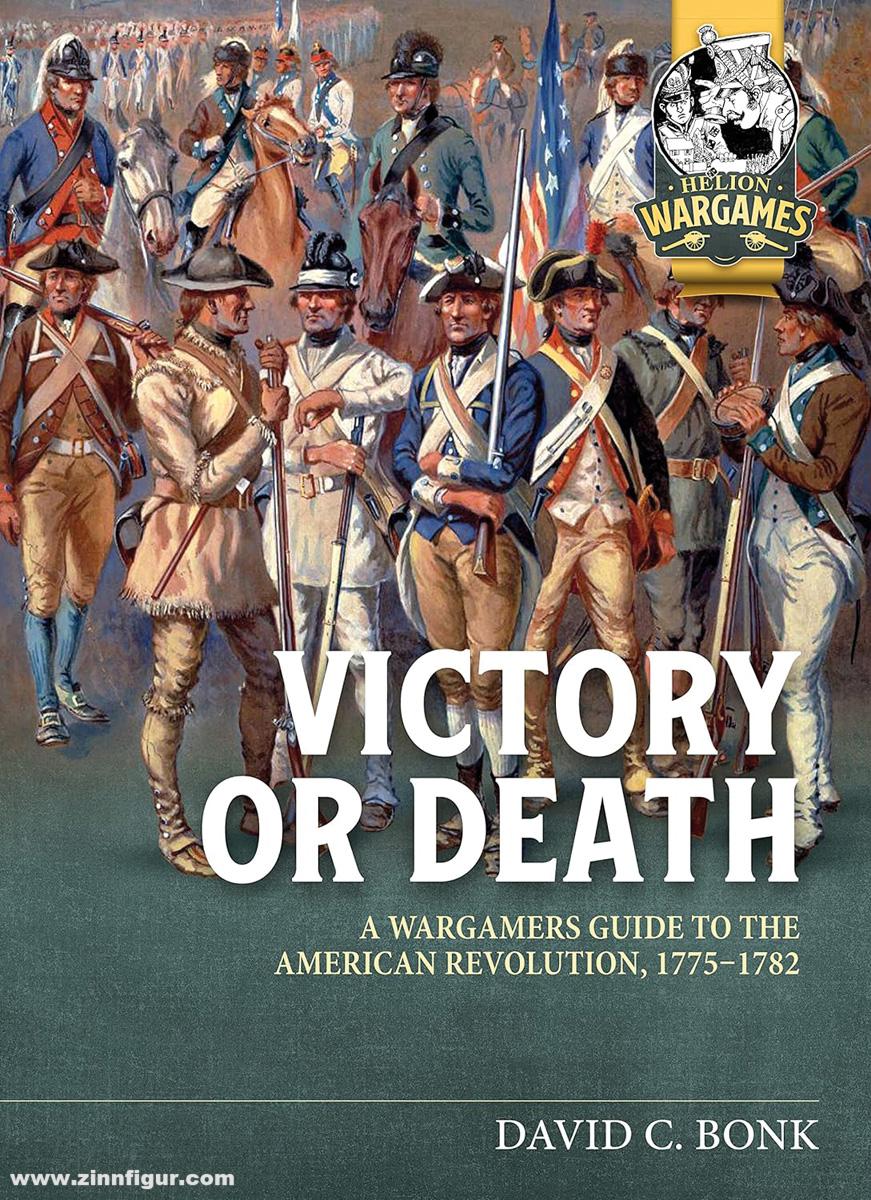 HELION & Company Bonk, David C.: Victory or Death. A Wargamers Guide to the American Revolution, 1775-1782