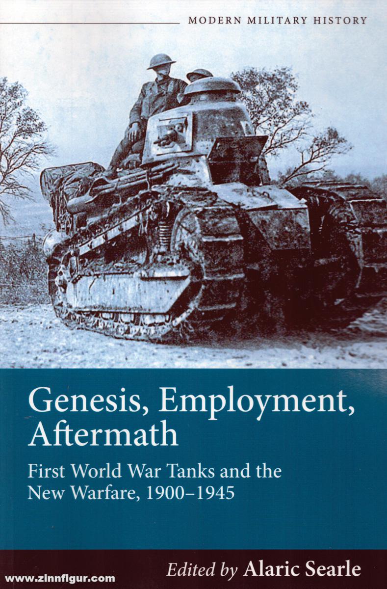 HELION & Company Searle, Alaric (Hrsg.): Genesis Employment Aftermath. First World War Tanks and the New Warfare 1900-1945