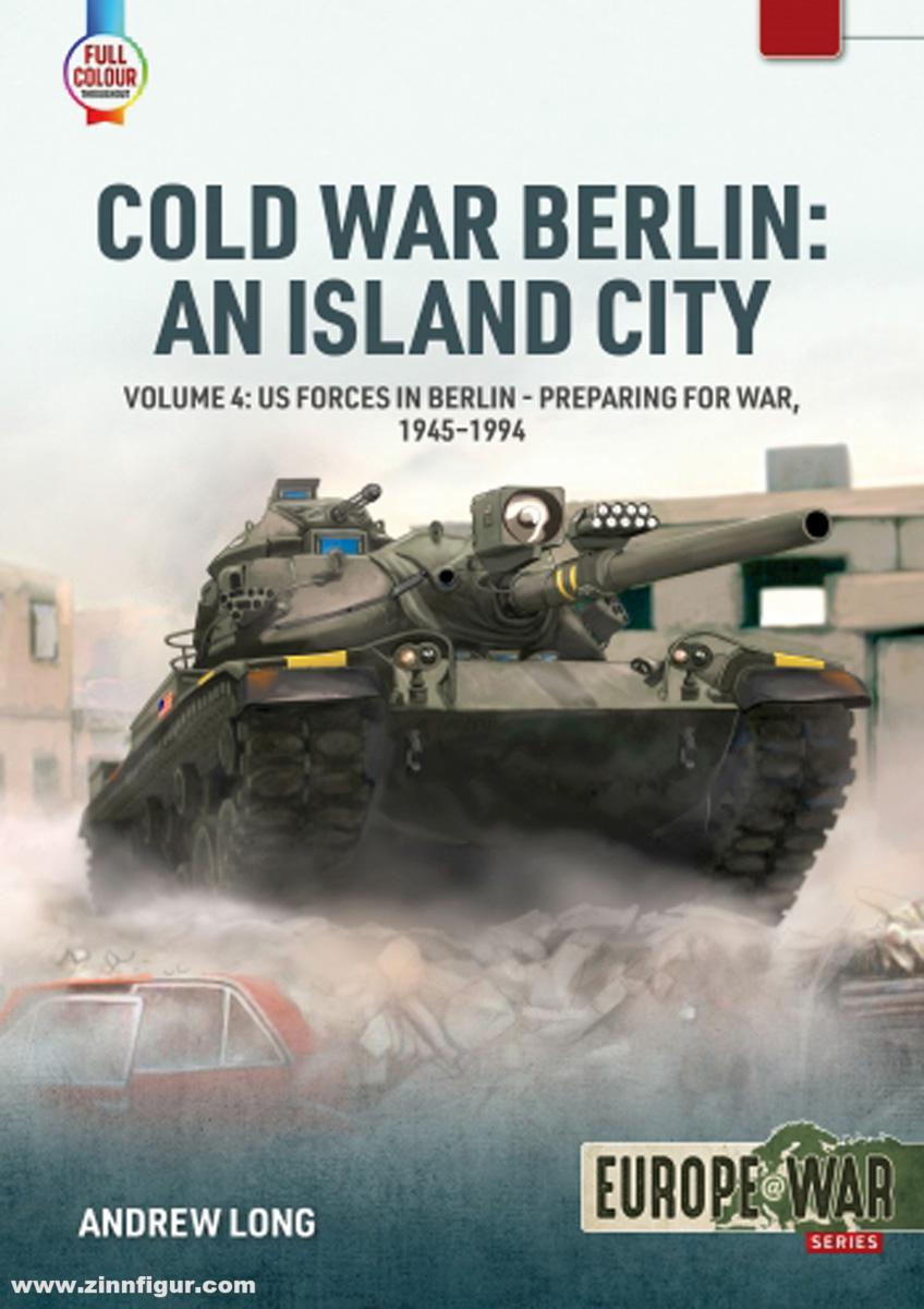 HELION & Company Long, Andrew: Cold War Berlin. An Island City. Band 4: US Forces in Berlin. Preparing for War, 1945-1994