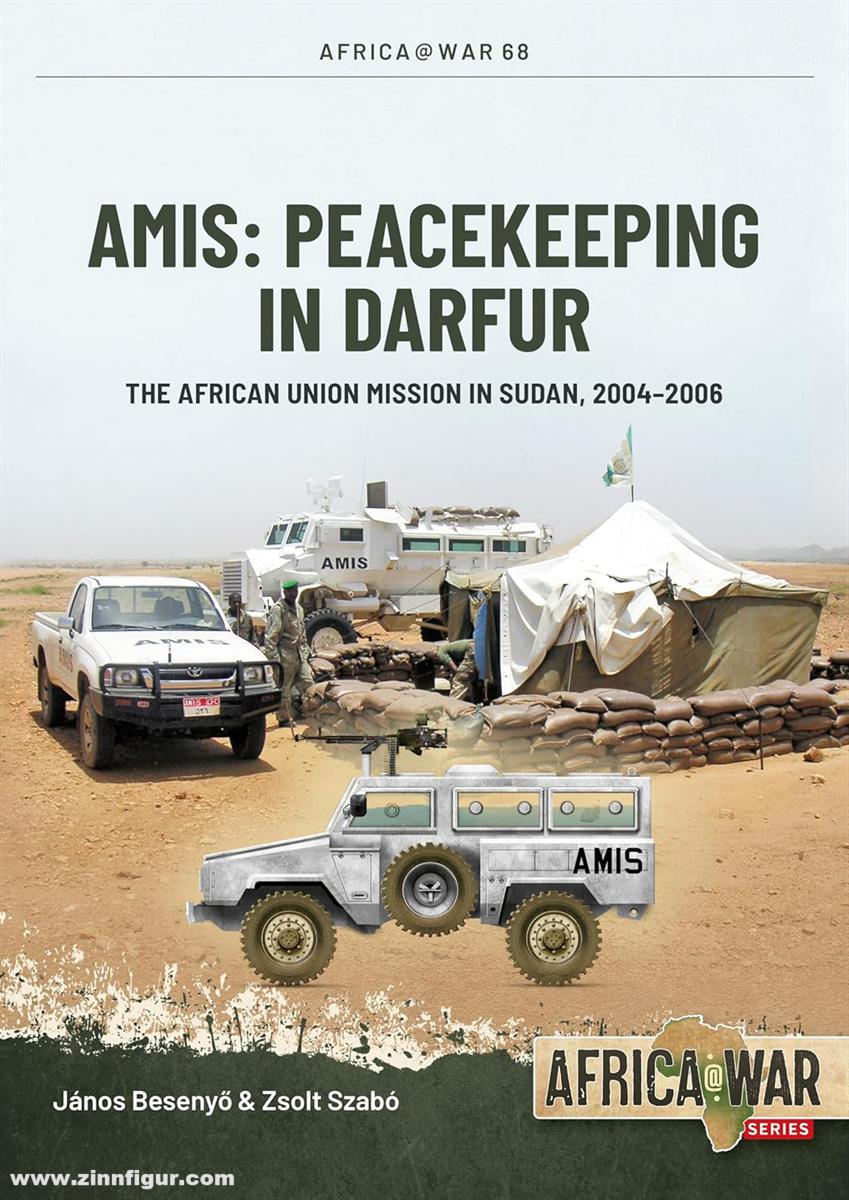 HELION & Company Besenyo, Janos/Szabó, Zsolt: Peacekeeping in Darfur. The AMIS. The mission of the African Union in Sudan, Darfur 2004-2007