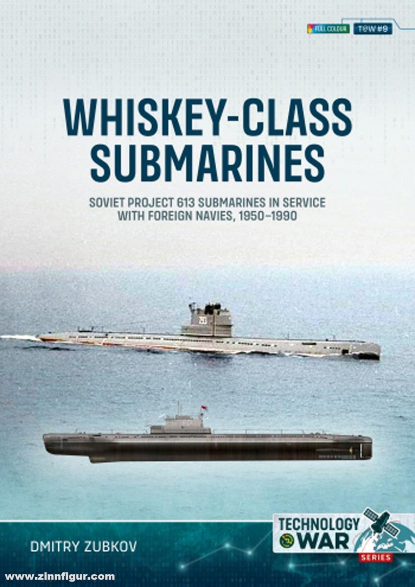 HELION & Company Zubkov, Dmitry: Whiskey-class Submarines. Soviet Project 613 Submarines in Service with Foreign Navies, 1951-1990