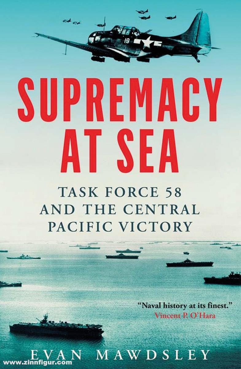 Yale University Press Mawdsley, Evan: Supremacy at Sea. Task Force 58 and the Central Pacific Victory