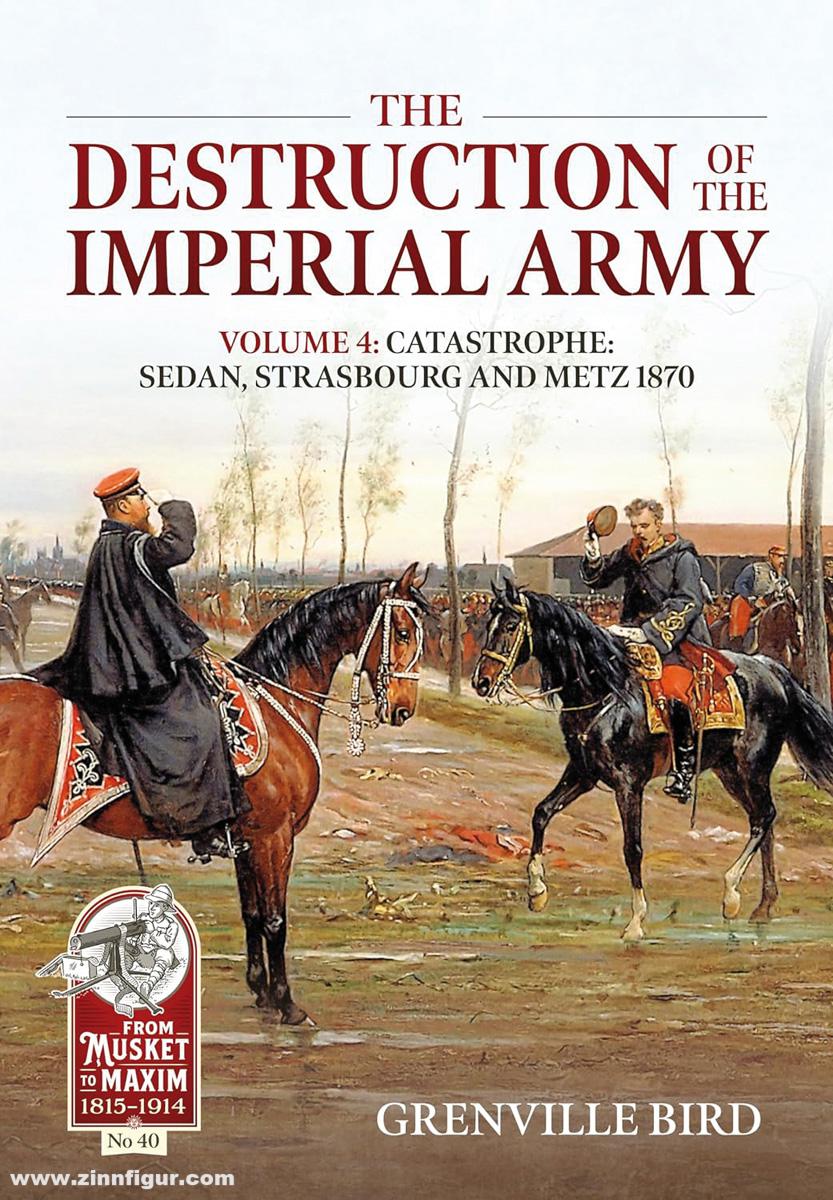 HELION & Company Bird, Grenville: The Destruction of the Imperial Army. Band 4: Catastrophe. Sedan, Strasbourg and Metz 1870