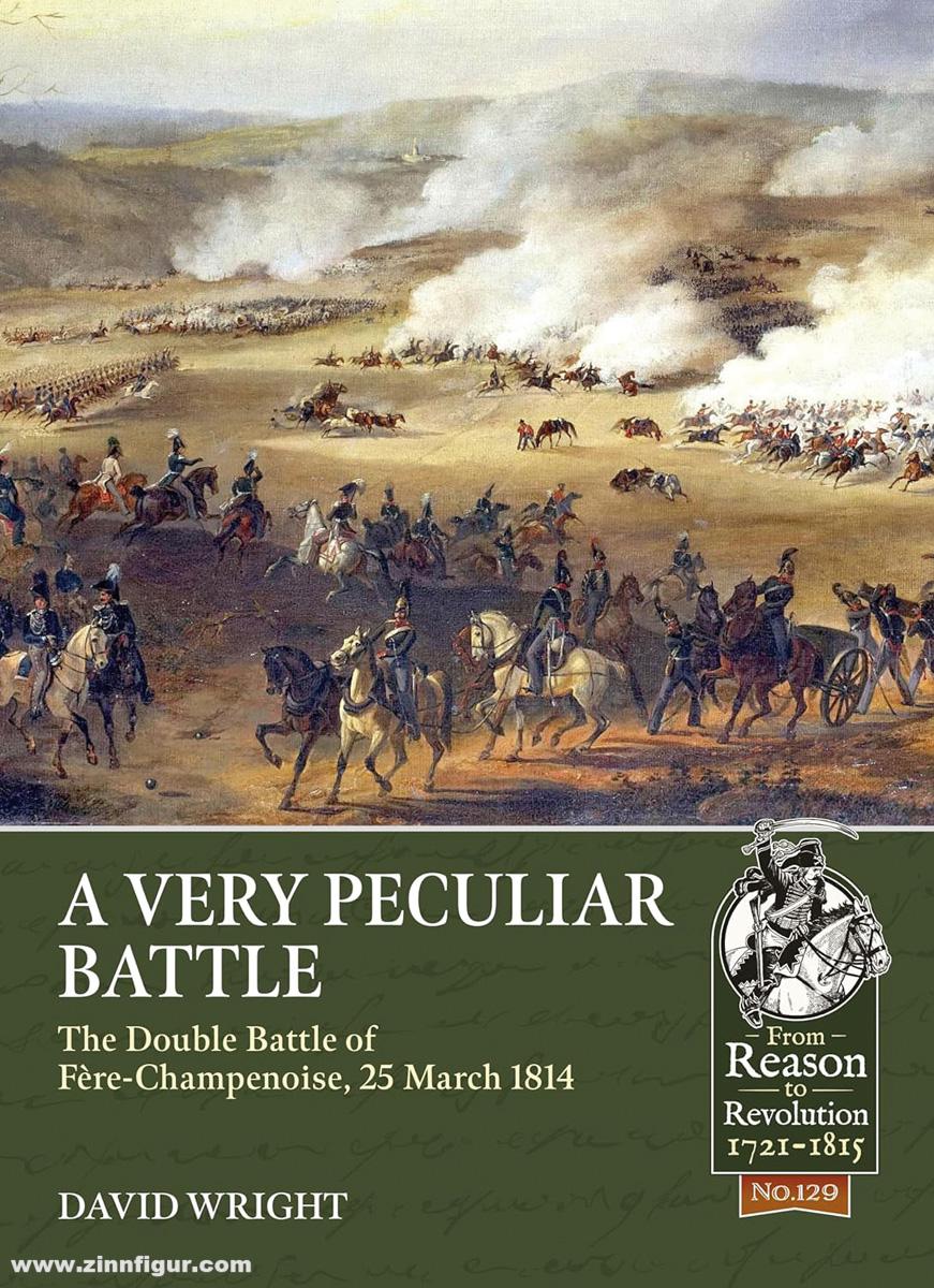 HELION & Company Wright, David: A Very Peculiar Battle. The Double Battle of Fère-Champenoise, 25 March 1814