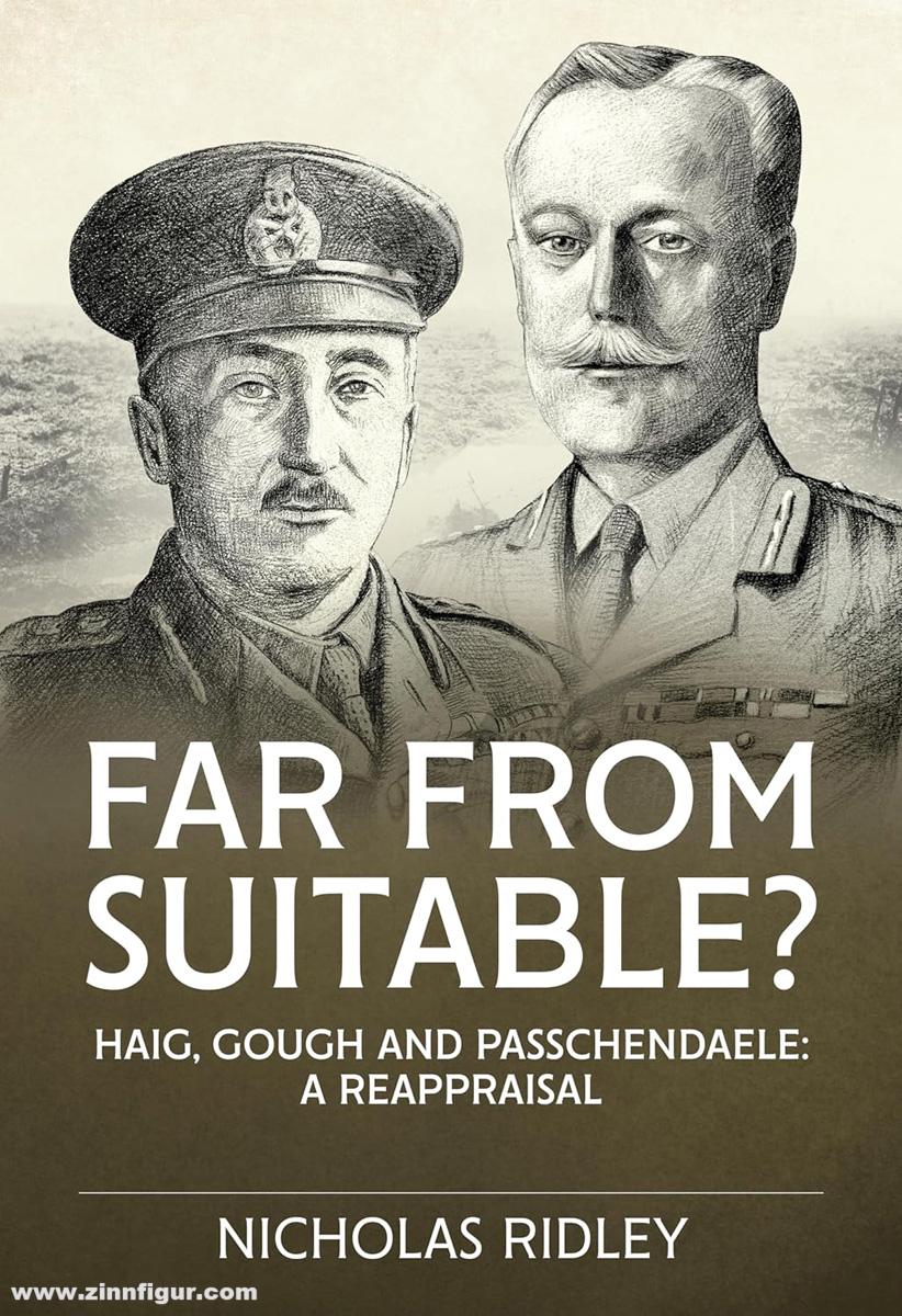 HELION & Company Ridley, Nicholas: Far From Suitable? Haig, Gough and Passchendaele: a Reappraisal