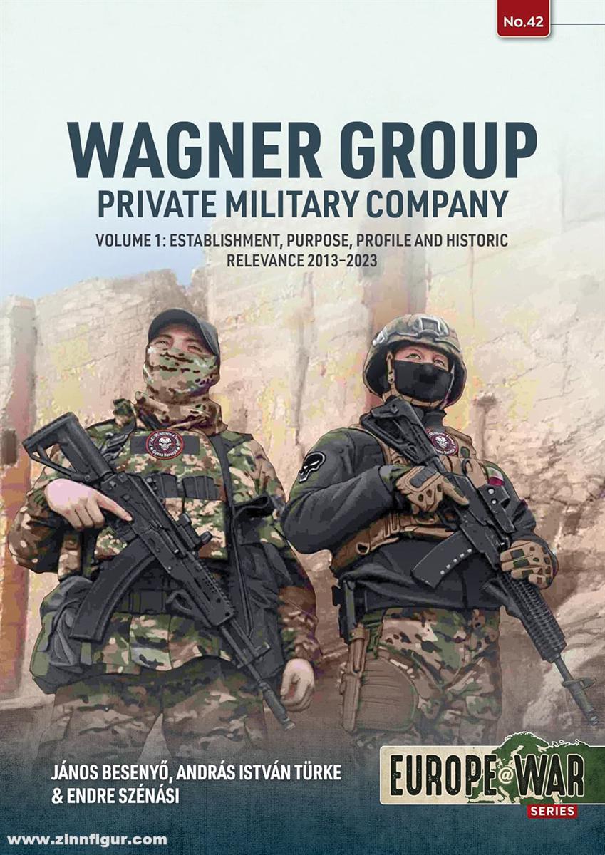 HELION & Company Besenyo, Janós/Szénási, Endre/Türke, András István: Wagner Group. Band 1 Private Military Company: Establishment, Profile and Operations 2013-2023