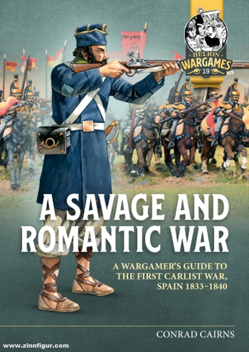 HELION & Company Cains, Conrad: A Savage and Romantic War. A Wargamer’s Guide to the First Carlist War, Spain, 1833-1840
