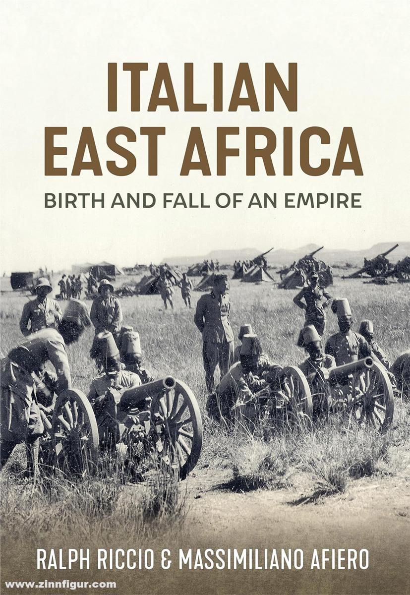 HELION & Company Afiero, Massimiliano/Riccio, Ralph: Birth and Fall of an Empire. The Italian Army in East Africa 1935-41