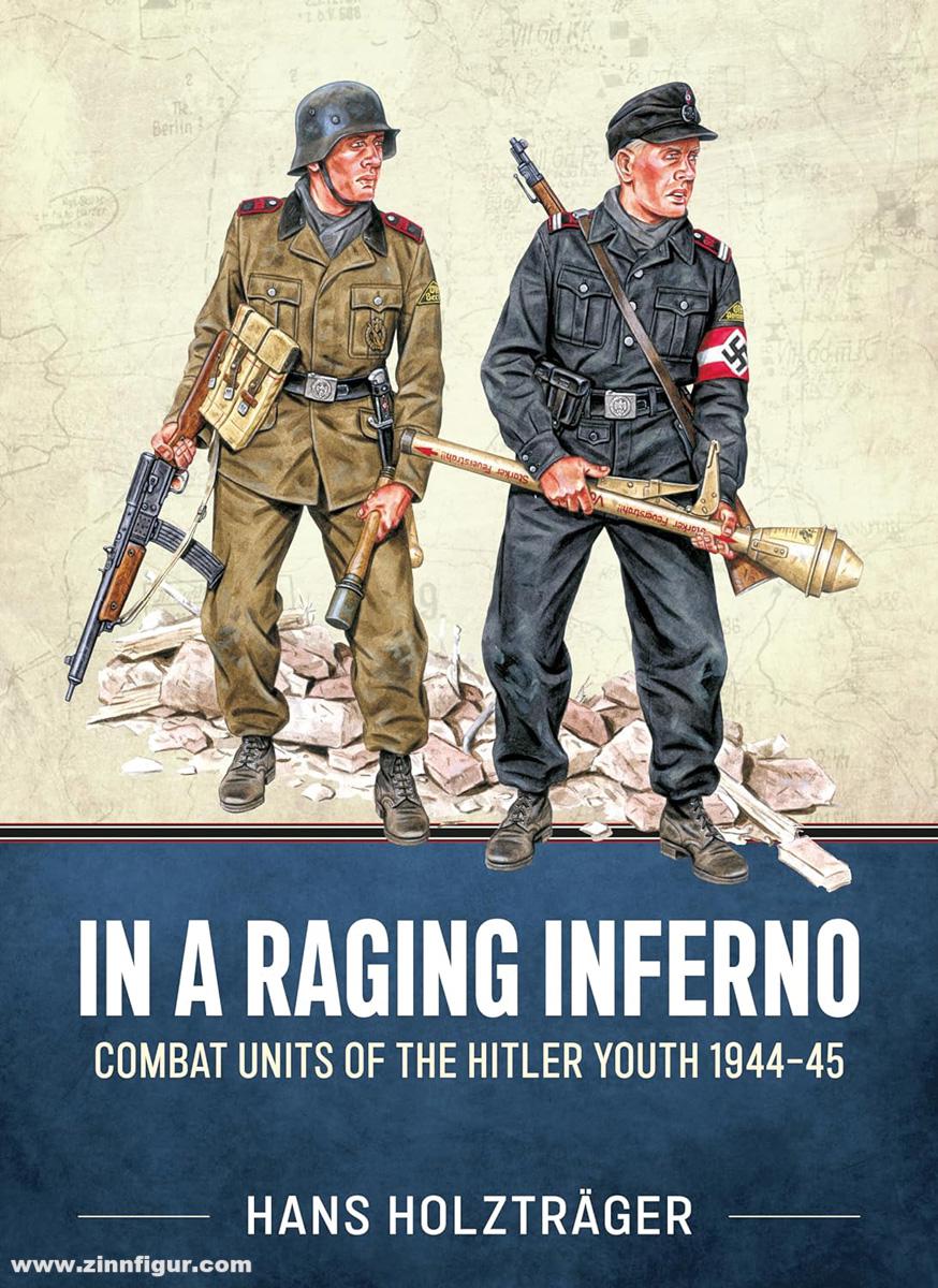 HELION & Company Holzträger, Hans: In a Raging Inferno. Combat Units of the Hitler Youth 1944-45