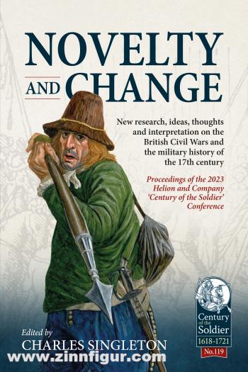 HELION & Company Singleton, Charles (Hrsg.): Novelty and Change. New research, ideas, thoughts and interpretation on the British Civil Wars and the military history of the 17th century.