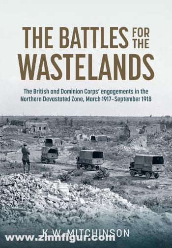 HELION & Company Mitchinson, K. W.: The Battle for the Wastelands. The British and Dominion Corps’ engagements in the Northern Devastated Zone: March 1917-September 1918