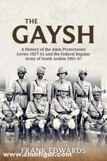HELION & Company Edwards, Frank: The Gaysh. A History of the Aden Protectorate Levies 1927-61 and the Federal Regular Army of South Arabia 1961-67