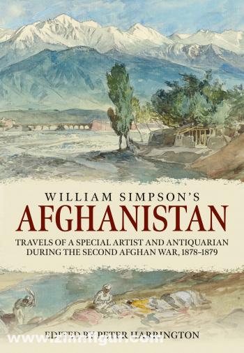 HELION & Company Harrington, Peter: William Simpson's Afghanistan. Travels of a Special Artist and Antiquarian during the Second Afghan War 1878-1879