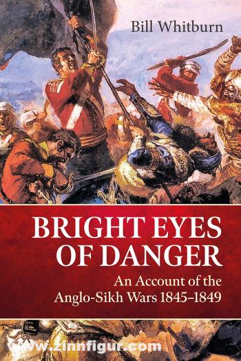 HELION & Company Whitburn, Bill: Bright Eyes of Danger. An Account of the Anglo-Sikh Wars 1845-1849