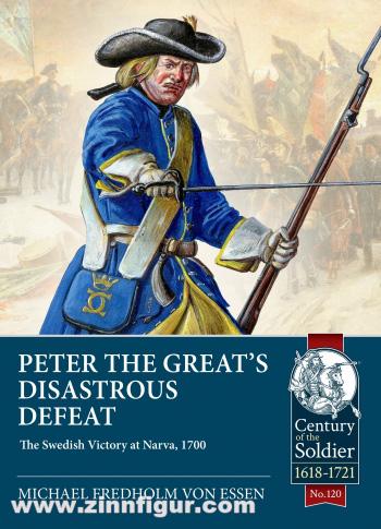 HELION & Company Essen, Michael Fredholm von: Peter the Great’s Disastrous Defeat. The Swedish Victory at Narva, 1700