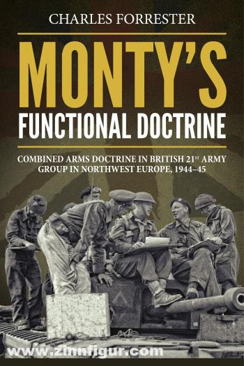 HELION & Company Forrester, Charles: Monty's Functional Doctrine. Combined Arms Doctrine in British 21st Army Group in Northwest Europe 1944-45