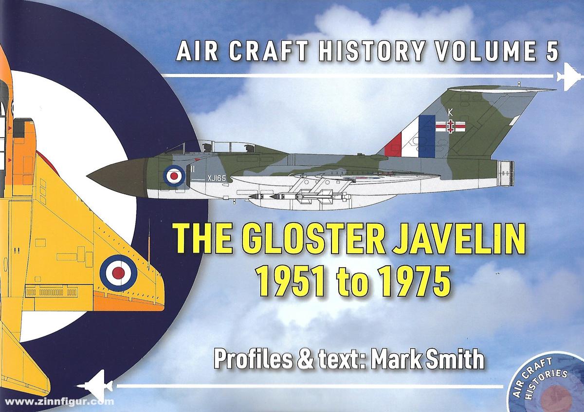 Smith, Mark: The Gloster Javelin 1951 to 1975. Air Craft History Volume 5