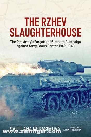 HELION & Company Gerasimova, Svetlana: The Rzhev Slaughterhouse. The Red Army's Forgotten 15-month Campaign against Army Group Center 1942-1943