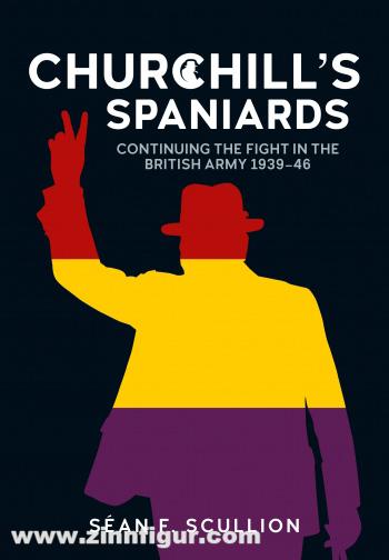 HELION & Company Scullion, Séan F.: Churchill's Spaniards. Continuing the Fight in the British Army 1939-46