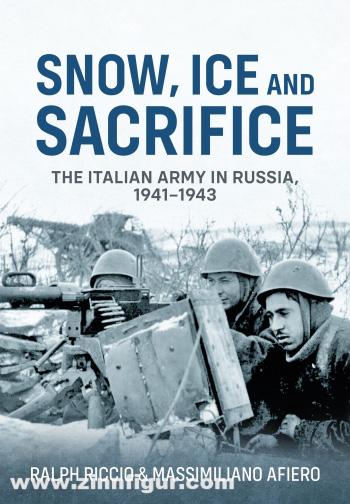 HELION & Company Riccio, Ralph / Afiero, Massimiliano: Snow, Ice and Sacrifice. The Italian Army in Russia, 1941-1943