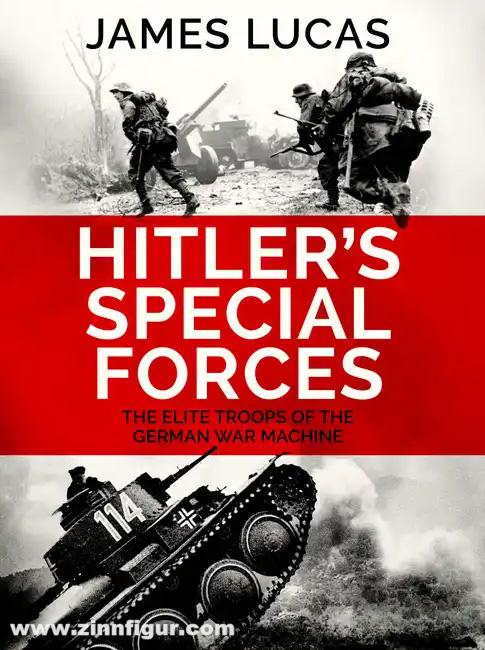 Lucas, James: Hitler's Special Forces. Blood, fire and iron: An unforgettable portrait of the most feared soldiers of World War Two