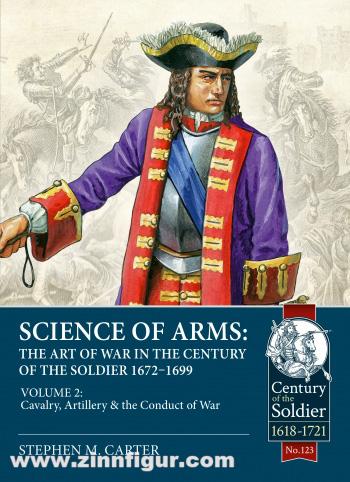 HELION & Company Carter, Stephen M.: Science of Arms: The Art of War in the Century of the Soldier, 1672 to 1699, Volume 2. Cavalry, Artillery & the Conduct of War