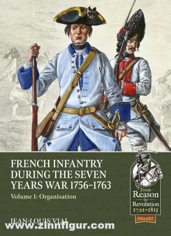 HELION & Company Vial, Jean-Louis: French Infantry During the Seven Years War 1756-1763. Volume 1: Organisation