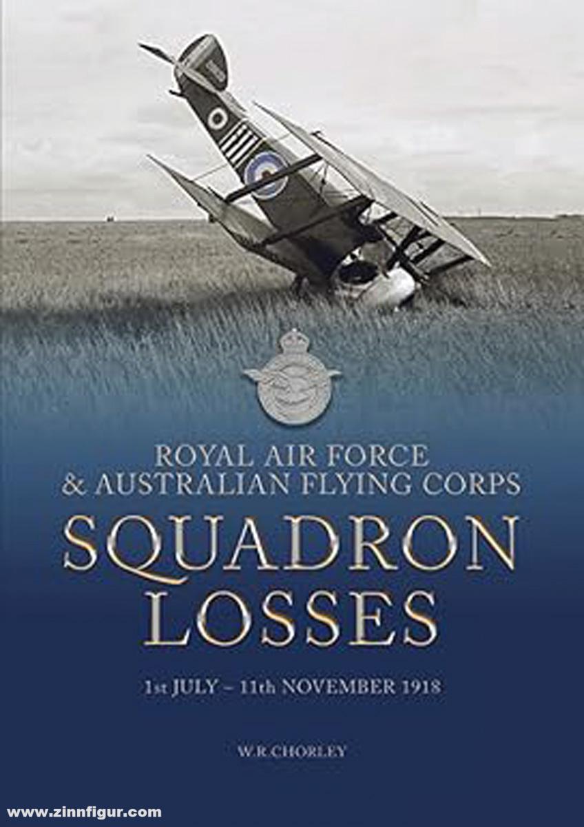 Aviation Books Limited Chorley, W. R.: Royal Air Force & Australian Flying Corps Squadron Losses. 1st July - 11th November 1918