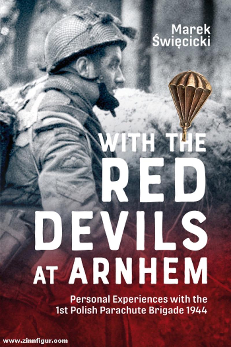 HELION & Company Swiecicki, Marek: With the Red Devils at Arnhem. Personal Experiences with the 1st Polish Parachute Brigade 1944