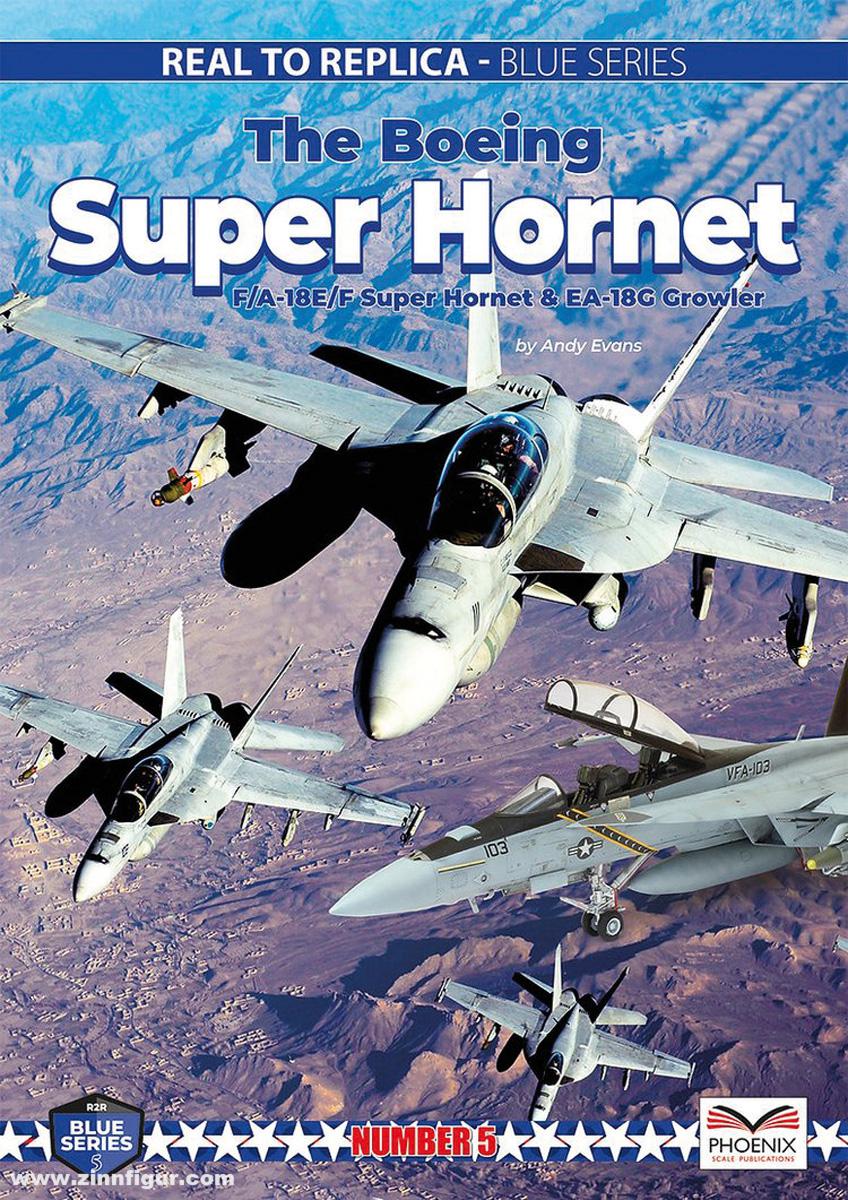 Phoenix Scale Publications Evans, Andy: Real to Replica. Blue Series. Band 5: The Boeing Super Hornet. F/A-18E/F Super Hormet & EA-18E Growler