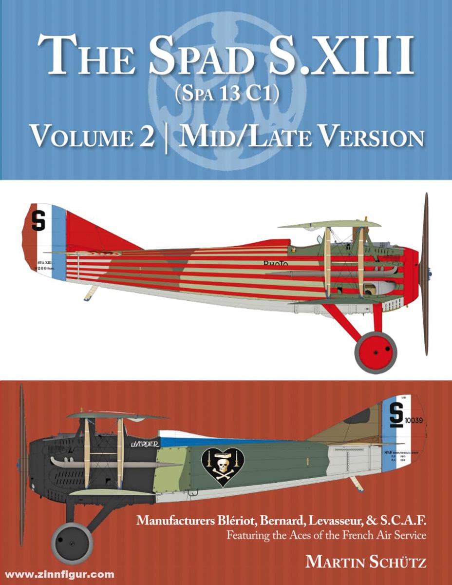 Aeronaut Books Schütz, Martin: The Spad S.XIII (Spa 13 C1). Band 2: Mid/Late Version. Manufacturers Blériot, Bernard, Levasseur, & S.C.A.F