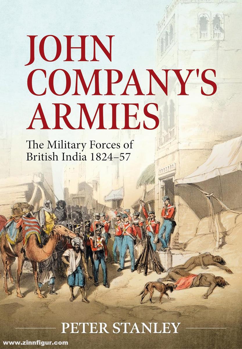 HELION & Company Stanley, Peter: John Company's Armies. The Military Forces of British India 1824-57