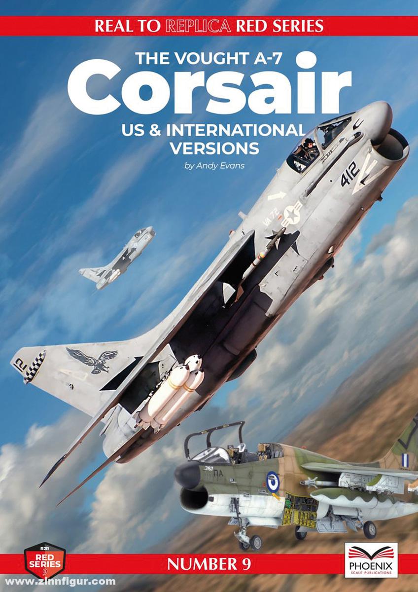 Phoenix Scale Publications Evans, Andy: Real to Replica. Red Series. Band 9: The Vought A-7 Corsair. US & international versions
