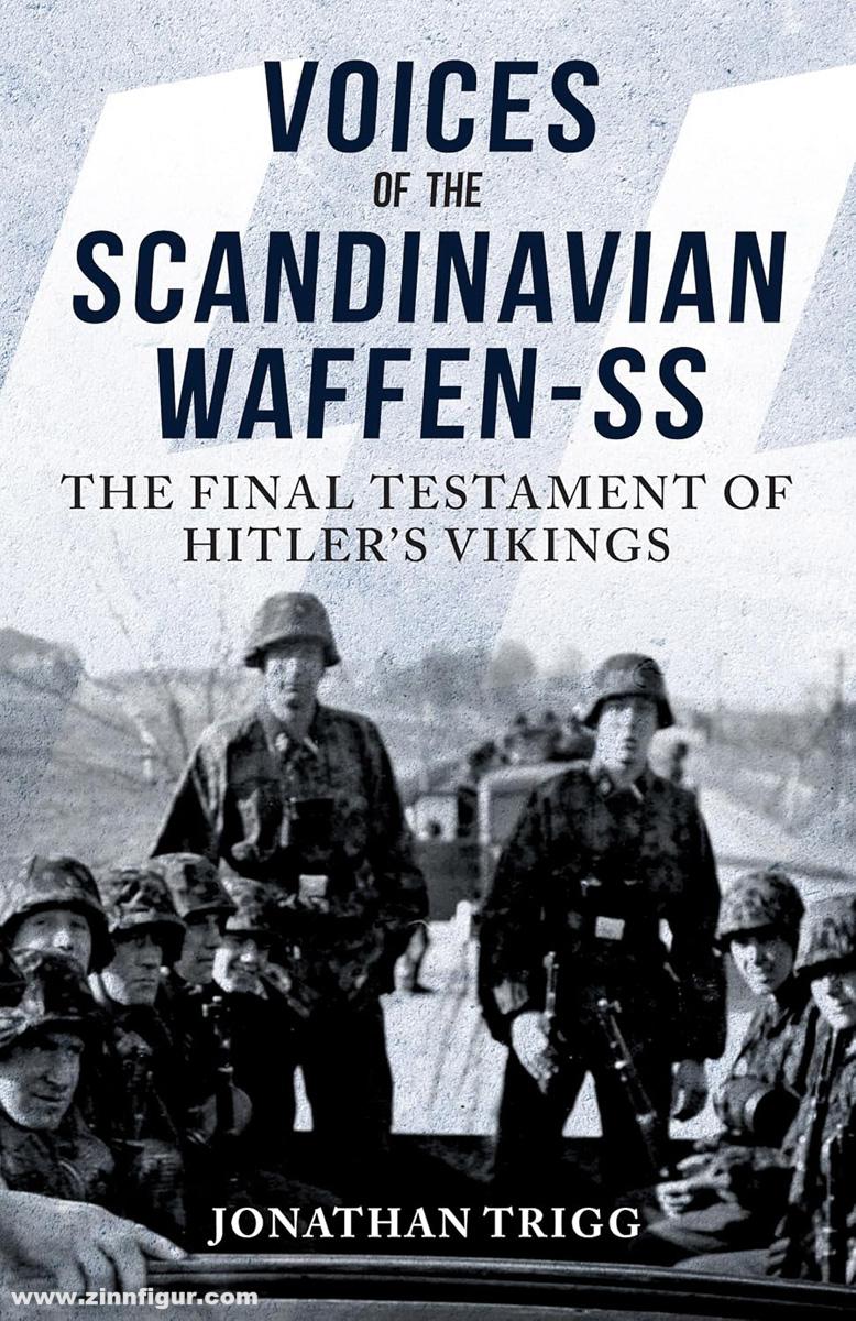 Amberley Publishing Trigg, Jonathan: Voices of the Scandinavian Waffen-SS. The Final Testament of Hitler's Vikings