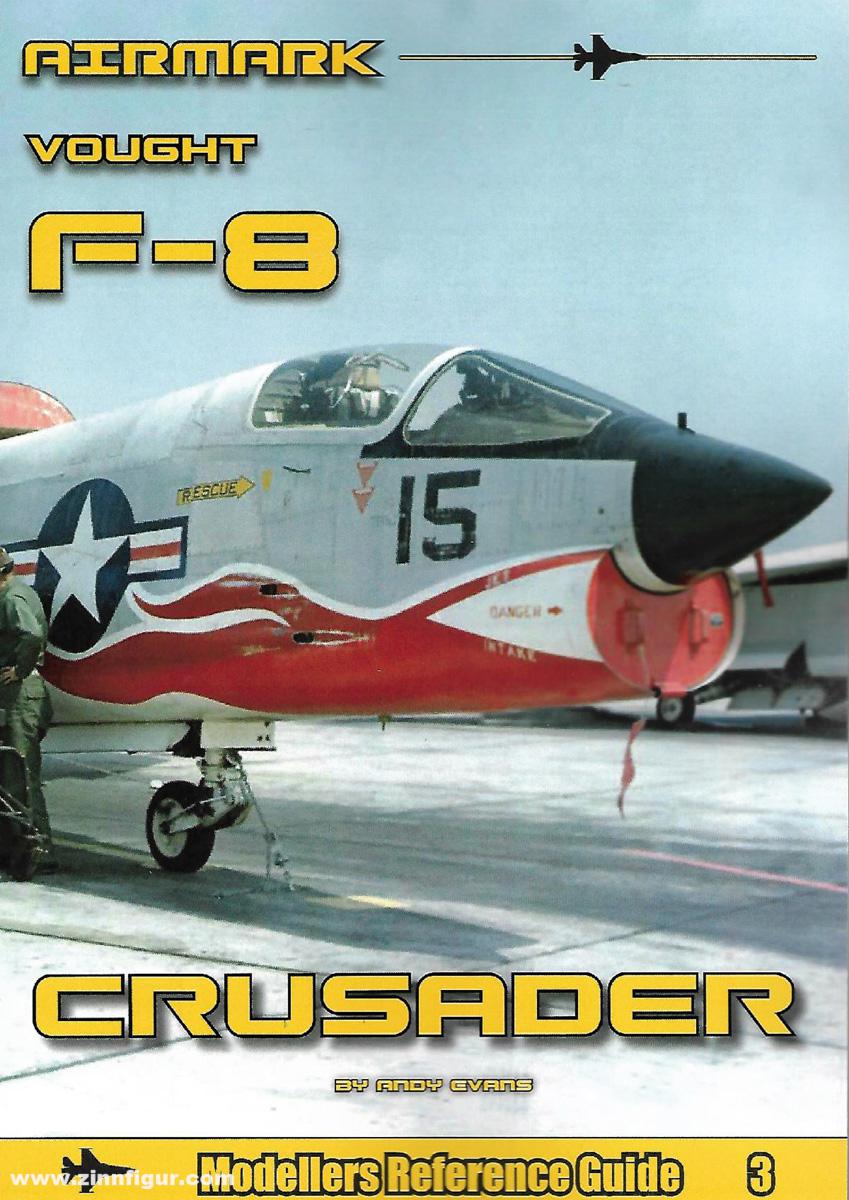 Airmark Media Evans, Andy: Modellers Reference Guide. Band 3: Vought F-8 Crusader